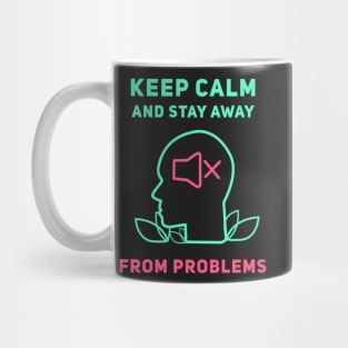 Keep Calm And Stay Away From Problems Mug